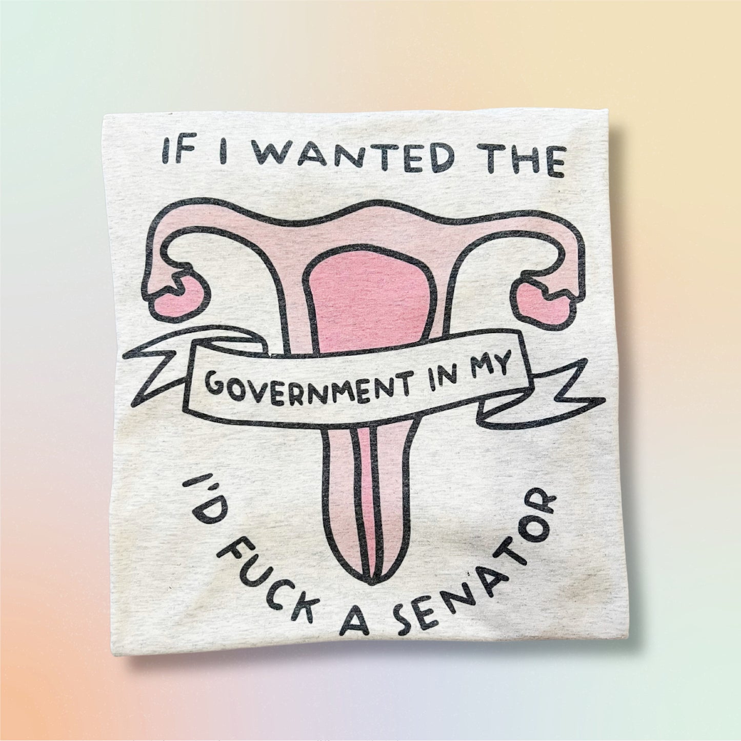 If I wanted the Government in my uterus Unisex T-shirt